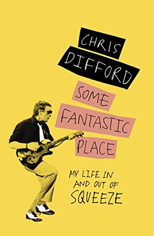 [c6c67] %R.e.a.d* *O.n.l.i.n.e~ Some Fantastic Place: My Life In and Out of Squeeze - Chris Difford !P.D.F*