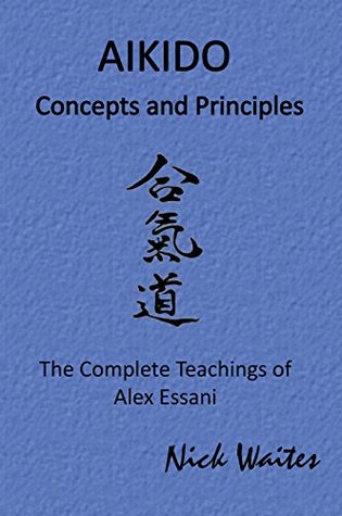 [81502] ~Full# !Download~ Aikido Concepts and Principles: The Complete Teachings of Alex Esssani - Nick Waites ^e.P.u.b~