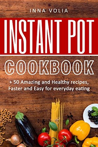 [abcdf] *R.e.a.d# !O.n.l.i.n.e# Instant Pot cookbook :   50 Amazing and Healthy Recipes, Faster and Easy for Everyday Eating ( Healthy Meals, Instant Pot Cookbook, Weight Loss Cookbook, Low Carb Diet, Healthy Lifestyle ) - Inna Volia *P.D.F%
