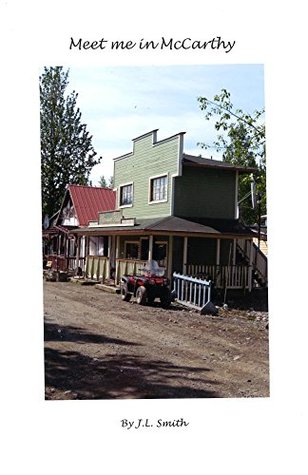 [7e934] !R.e.a.d~ Meet Me in McCarthy (Alaska Resources Book 1) - J L Smith !e.P.u.b@