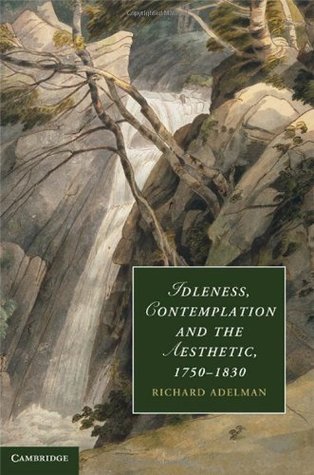 [a5cd2] ^Read# Idleness, Contemplation and the Aesthetic, 1750–1830 (Cambridge Studies in Romanticism) - Richard Adelman *ePub*