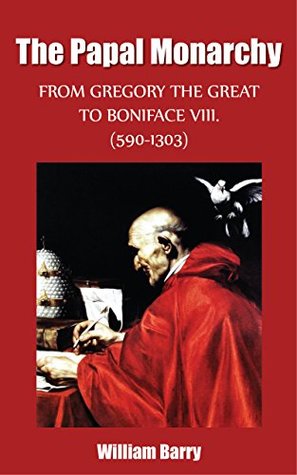 4d694] #D.o.w.n.l.o.a.d% The Papal Monarchy - From Gregory the Great to Boniface VIII. (590-1303) - William Francis Barry %e.P.u.b!