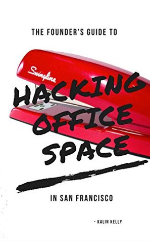 [e79f0] %F.u.l.l.~ #D.o.w.n.l.o.a.d! The Founder's Guide to Hacking Office Space: In San Francisco - Kalin Kelly !ePub%