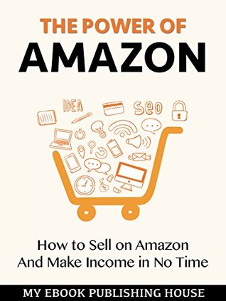 [eff81] #Read# The Power of Amazon: Hоw to Sell оn Amаzоn And Make Income in No Time - My Ebook Publishing House #P.D.F!