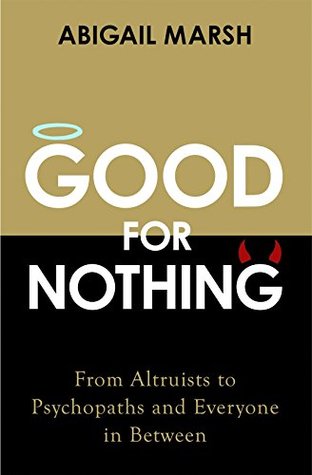 [1ef64] *Full@ %Download@ Good For Nothing: From Altruists to Psychopaths and Everyone in Between - Abigail Marsh ~P.D.F^