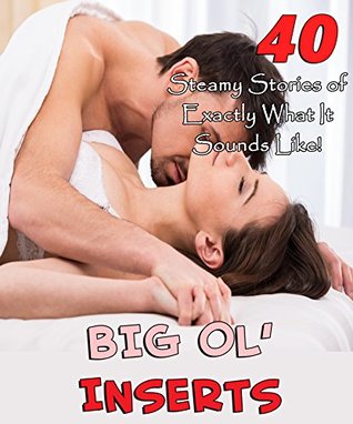 [48373] ^Read@ @Online^ Big Ol’ Inserts (40 Steamy Stories of Exactly What It Sounds Like!) - Nikki Ripe ~P.D.F^