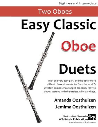 [6257f] %Read# Easy Classic Oboe Duets: With one very easy part, and the other more difficult. Comprises favourite melodies from the world’s greatest composers  starting with the easiest. All in easy keys. - Amanda Oosthuizen #ePub%