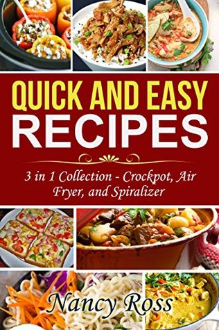 [66c4d] #Read% *Online~ Quick and Easy Recipes: 3 in 1 Collection - Crockpot, Air Fryer, and Spiralizer - Nancy Ross %P.D.F*