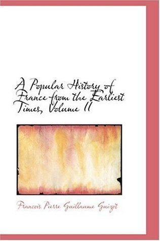 [3d223] ~Read* !Online% A Popular History of France from the Earliest Times, Volume II - François Guizot %P.D.F*