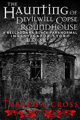 [f35dd] @R.e.a.d% ^O.n.l.i.n.e^ The Haunting of Devilwill Copse Roundhouse (A Belladonna Black Paranormal Investigator Story Book 2) - Tabatha Cross ~ePub^