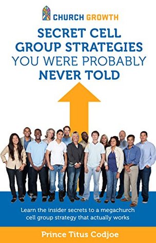 [0ce80] ^Read^ #Online# Secret Cell Group Strategies You Were Probably Never Told: Learn the insider secrets to a megachurch cell group strategy that actually works - Prince Codjoe *P.D.F%