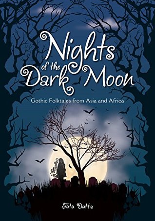 [30244] ~Read# ~Online* Nights of the Dark Moon: Gothic Folktales from Asia and Africa - Tutu Dutta *P.D.F@