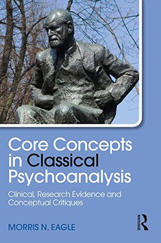 [baedd] @Read@ Core Concepts in Classical Psychoanalysis: Clinical, Research Evidence and Conceptual Critiques (Psychological Issues Book 78) - Morris N. Eagle %P.D.F~