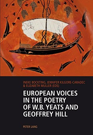 [d1c20] !R.e.a.d^ European Voices in the Poetry of W.B. Yeats and Geoffrey Hill - Ineke Bockting !PDF*