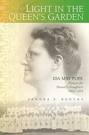 [ff677] ^Download# Light in the Queen’s Garden: Ida May Pope, Pioneer for Hawai‘i’s Daughters, 1862–1914 - Sandra E. Bonura %ePub%