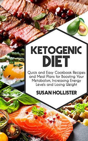 [39a5b] %F.u.l.l.! !D.o.w.n.l.o.a.d! Ketogenic Diet: Quick and Easy Cookbook Recipes and Meal Plans for Boosting Your Metabolism, Increasing Energy Levels and Losing Weight (Easy To Make and  Energy, Losing Weight and Eating Healthy) - Susan Hollister %ePub!