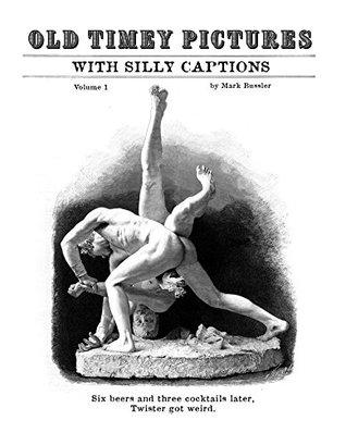 [71413] ~R.e.a.d# *O.n.l.i.n.e# Old Timey Pictures With Silly Captions: Volume 1 - Mark Bussler ^e.P.u.b%