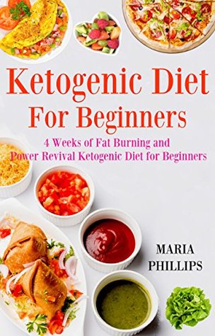 [29a9f] !R.e.a.d@ Ketogenic Diet for Beginners: 4 Weeks of Fat Burning and Power Revival Ketogenic Diet for Beginners: The Step by Step Guide For Beginners - Maria Phillips !ePub~