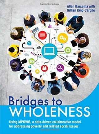 [e9883] ~R.e.a.d% Bridges to Wholeness: Using MPOWR, a data-driven collaborative model for addressing poverty and related social issues - Allan Barnsema @ePub*