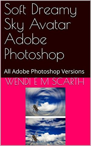 [ba6b0] !Full^ #Download% Soft Dreamy Sky Avatar Adobe Photoshop: All Adobe Photoshop Versions (Adobe Photoshop Made Easy Book 293) - Wendi E.M. Scarth #e.P.u.b#