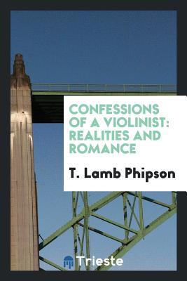 [4891d] %Full~ #Download@ Confessions of a Violinist: Realities and Romance - T.L. Phipson ~ePub%