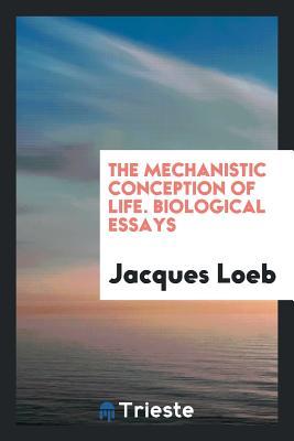 [5e75b] ~Read^ The Mechanistic Conception of Life. Biological Essays - Jacques Loeb ~e.P.u.b~