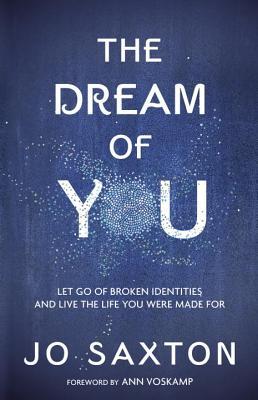 [38abe] #F.u.l.l.% ^D.o.w.n.l.o.a.d^ The Dream of You: Let Go of Broken Identities and Live the Life You Were Made for - Jo Saxton ~e.P.u.b*
