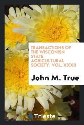 [3e414] !Download* Transactions of the Wisconisn State Agricultural Society, Vol. XXXII - John M True %ePub%