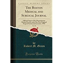 [5773e] !Read~ The Boston Medical and Surgical Journal, Vol. 178: Official Organ of the Massachusetts Medical Society and of the New England Surgical Society; January June, 1918 - Robert M. Green *P.D.F*