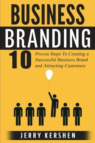 [47b8c] @Download! Branding: Business Branding: 10 Proven Steps to Creating a Successful Business Brand and Attracting Customers - Jerry Kershen ^e.P.u.b*