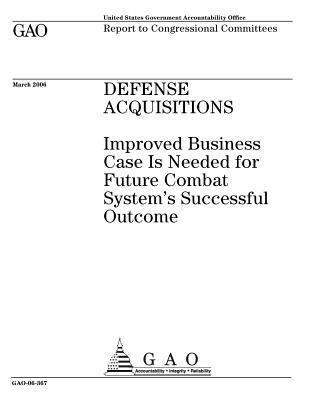 [99560] #Read% ~Online% Defense Acquisitions: Improved Business Case Is Needed for Future Combat System's Successful Outcome - U.S. Government Accountability Office !e.P.u.b@