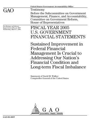 [8fbd0] *Download! Fiscal Year 2005 U.S. Government Financial Statements: Sustained Improvement in Federal Financial Management Is Crucial to Addressing Our Nation's Financial Condition and Long-Term Fiscal Imbalance - U.S. Government Accountability Office *PDF%