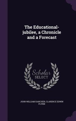 [319fc] ^Download@ The Educational-Jubilee, a Chronicle and a Forecast - John William Hancher ^PDF%
