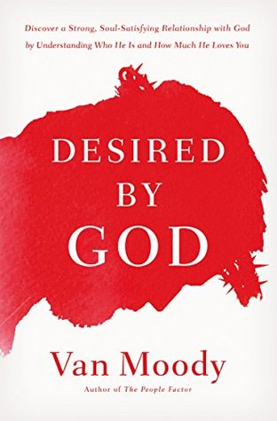 [ce711] ~F.u.l.l.^ *D.o.w.n.l.o.a.d~ Desired by God: Discover a Strong, Soul-Satisfying Relationship with God by Understanding Who He Is and How Much He Loves You - Van Moody @ePub%