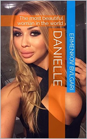 ae10f] !D.o.w.n.l.o.a.d# Danielle: The most beautiful woman in the world - Ermenkov Bvlgari *e.P.u.b#