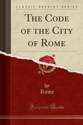 [6ad21] !Read@ ^Online# The Code of the City of Rome (Classic Reprint) - Rome Rome *P.D.F%