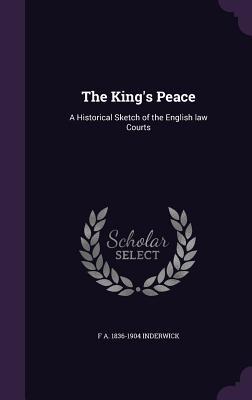[a7f0d] @R.e.a.d@ ~O.n.l.i.n.e% The King's Peace: A Historical Sketch of the English Law Courts - Frederick Andrew Inderwick %ePub%