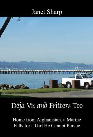 [b2c3e] ^Download! Dèjá Vu and Fritters Too: Home from Afghanistan, a Marine Falls for a Girl He Cannot Pursue - Janet Sharp !e.P.u.b@