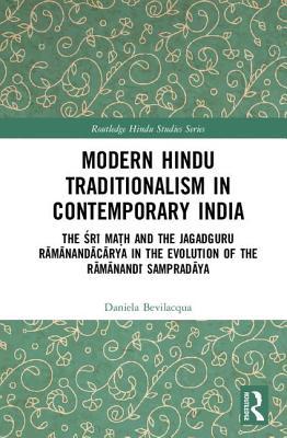 [77709] @Read^ Modern Hindu Traditionalism in Contemporary India: The Śrī Maṭh and the Jagadguru Rāmānandācārya in the Evolution of the Rāmānandī Sampradāya - Daniela Bevilacqua *e.P.u.b^