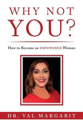 [4fe8e] ~Read! Why Not YOU?: How to Become an EMPOWERED Woman - Val Margarit ~ePub@