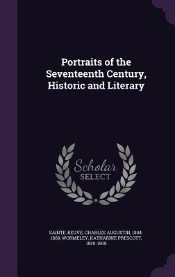 [43bfe] #Read^ Portraits of the Seventeenth Century, Historic and Literary - Charles-Augustin Sainte-Beuve @PDF#