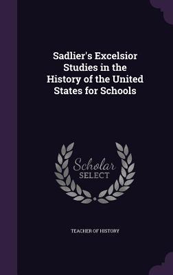 c3453] %D.o.w.n.l.o.a.d% Sadlier's Excelsior Studies in the History of the United States for Schools - Teacher of History *e.P.u.b*