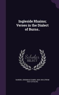 [15e15] ~F.u.l.l.^ !D.o.w.n.l.o.a.d~ Ingleside Rhaims; Verses in the Dialect of Burns.. - Jeremiah Eames 1828-1904 [From Rankin !e.P.u.b!