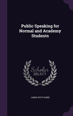 [f63e6] ^Read@ *Online* Public Speaking for Normal and Academy Students - James Watt Raine *e.P.u.b*