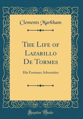 [1a2df] ^Read@ *Online@ The Life of Lazarillo de Tormes: His Fortunes Adversities (Classic Reprint) - Clements Robert Markham *P.D.F~