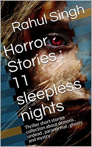 [fcd1d] *Read% *Online! Horror Stories : 11 sleepless nights: Thriller short stories collection about demons , undead , paranormal , ghosts and mystry - Rahul Singh ~e.P.u.b~