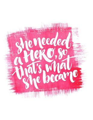 [2f88f] !Full^ !Download~ She Needed a Hero, So That's What She Became: Lined Notebook, Extra Large (8.5 X 11) Inches, 110 Lined Pages and White Paper (Pink) -  @PDF%