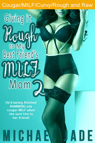 62939] ^D.o.w.n.l.o.a.d# Giving it Rough to My Best Friend's MILF Mom 2 - Michael Jade *PDF!
