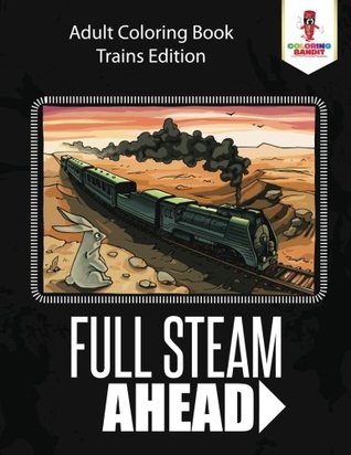 [06b70] %F.u.l.l.! ~D.o.w.n.l.o.a.d! Full Steam Ahead: Adult Coloring Book Trains Edition - Coloring Bandit ^ePub!