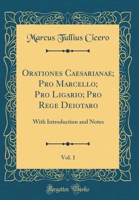 [98628] !R.e.a.d^ %O.n.l.i.n.e% Orationes Caesarianae; Pro Marcello; Pro Ligario; Pro Rege Deiotaro, Vol. 1: With Introduction and Notes (Classic Reprint) - Marcus Tullius Cicero %ePub^